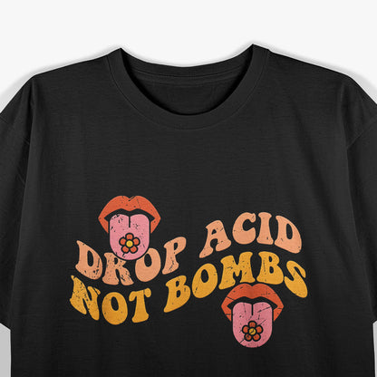 Drop Acid, Not Bombs - Groovy Hippie Vibes T-Shirt