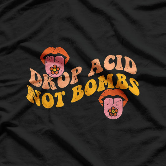 Drop Acid, Not Bombs - Groovy Hippie Vibes T-Shirt