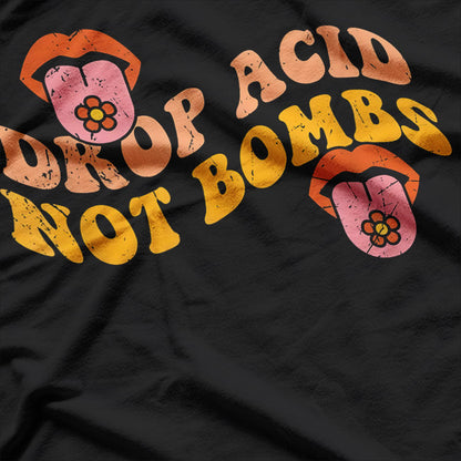 Drop Acid, Not Bombs - Groovy Hippie Vibes T-Shirt