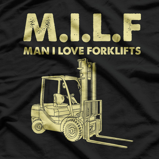 Funny Forklift MILF - Man I Love Forklifts T-Shirt