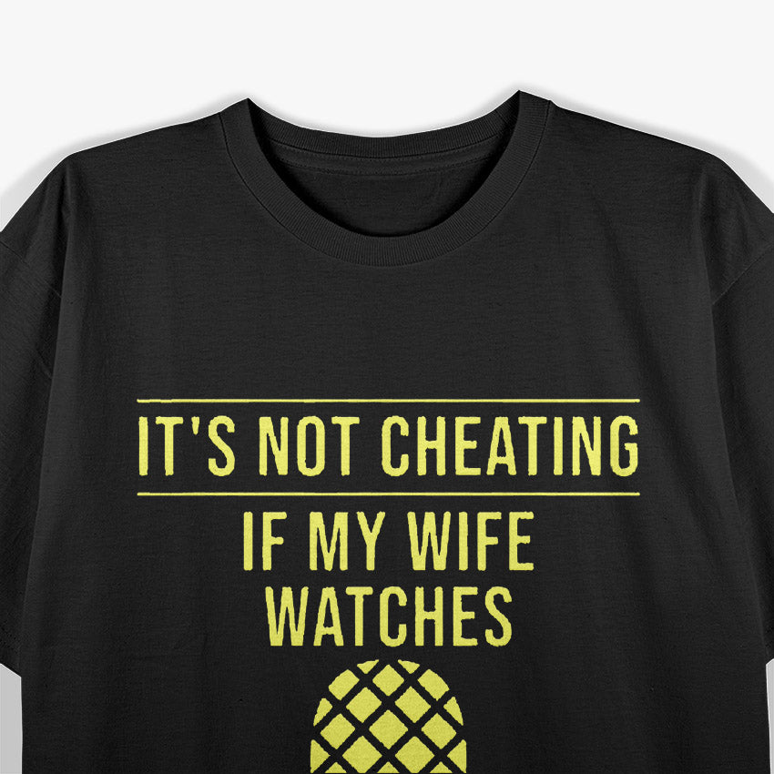 It’s Not Cheating If My Wife Watches T-Shirt