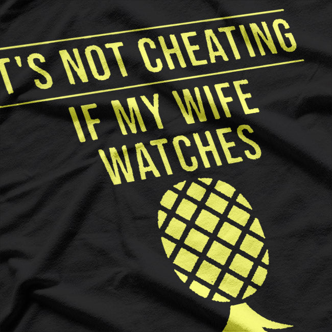 It’s Not Cheating If My Wife Watches T-Shirt