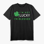 I'm Not Lucky I'm Blessed: St. Patrick's Day T-Shirt