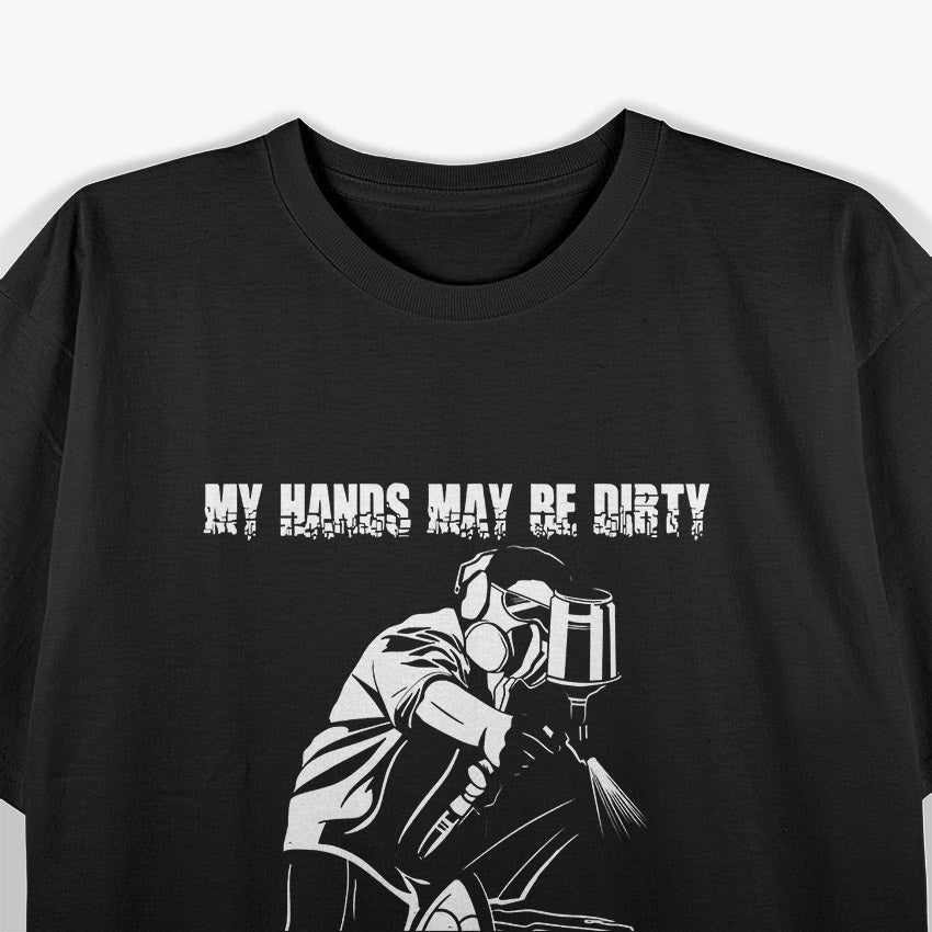 My Hands May Be Dirty But My Money Is Clean Car Painter T-Shirt