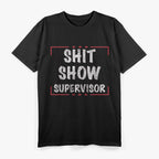 Shit Show Supervisor Dad Mom Boss Teacher Present T-Shirt