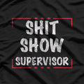 Shit Show Supervisor Dad Mom Boss Teacher Present T-Shirt