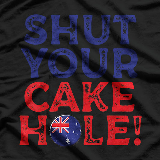 Shut Your Cakehole Aussie Slang Funny Australian Humor T-Shirt