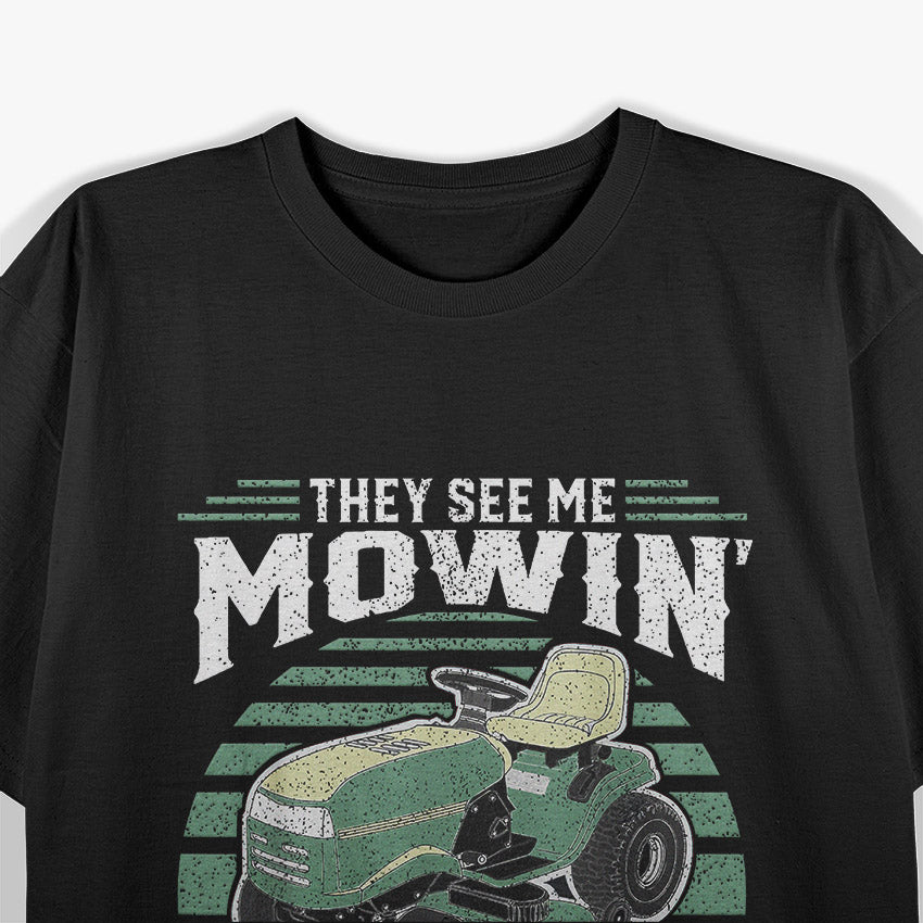 The see me Mowin They Hatin T-Shirt