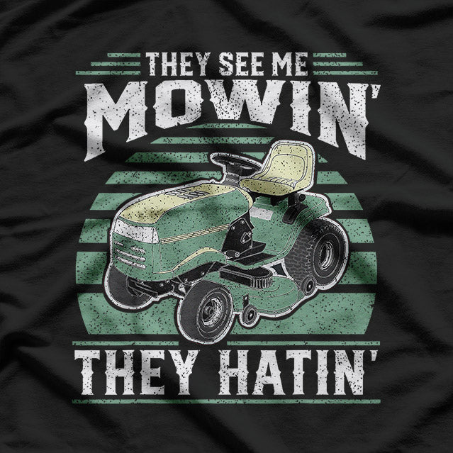 The see me Mowin They Hatin T-Shirt