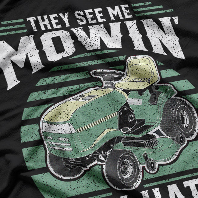 The see me Mowin They Hatin T-Shirt