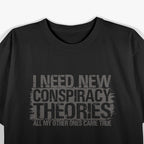 I Need New Conspiracy Theory T-Shirt