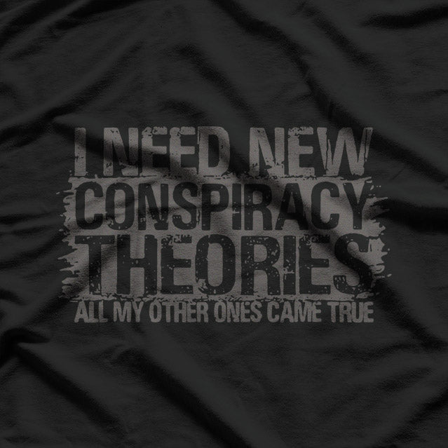 I Need New Conspiracy Theory T-Shirt