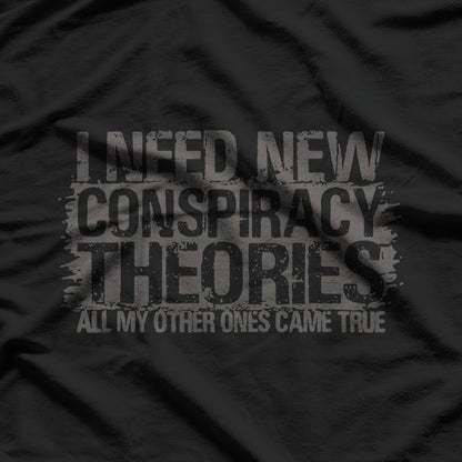 I Need New Conspiracy Theory T-Shirt