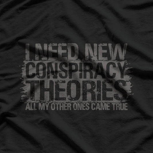 I Need New Conspiracy Theory T-Shirt