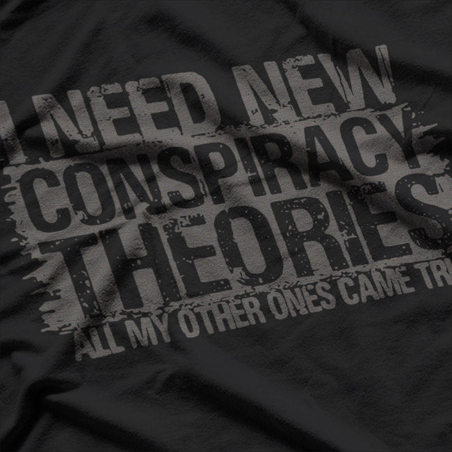 I Need New Conspiracy Theory T-Shirt
