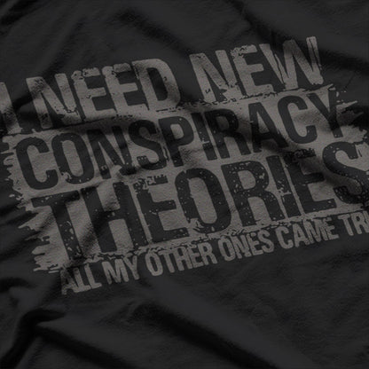 I Need New Conspiracy Theory T-Shirt