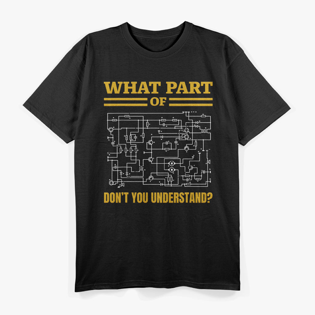 What Part of Don't You Understand, Funny Electrician T-Shirt