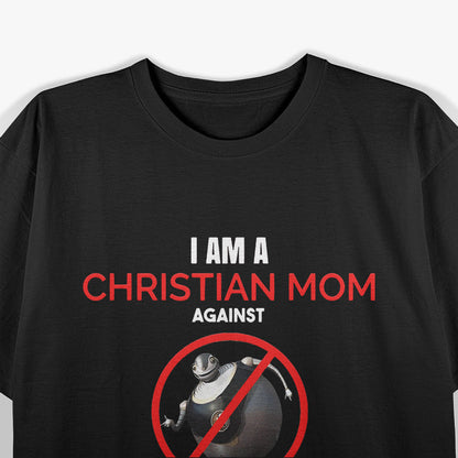 Christian Mom Against Bigweld - Standing Strong with Faith and Values T-Shirt