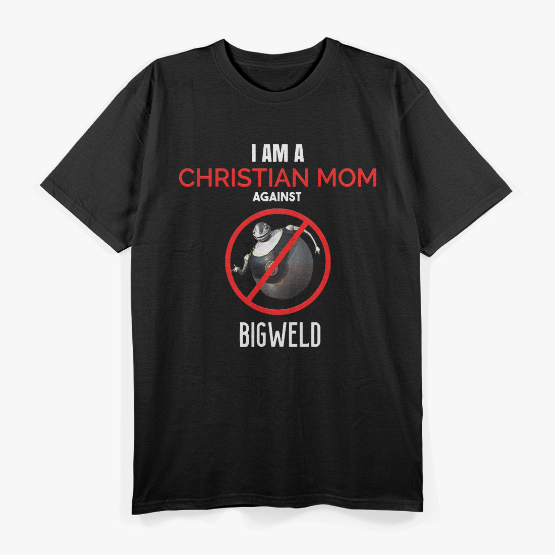 Christian Mom Against Bigweld - Standing Strong with Faith and Values T-Shirt