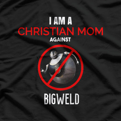 Christian Mom Against Bigweld - Standing Strong with Faith and Values T-Shirt