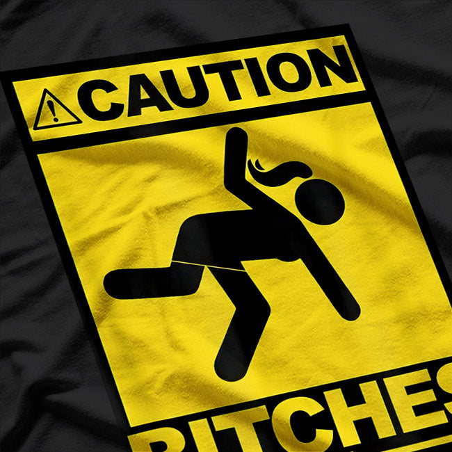 Caution! Bitches Be Trippin' - Bold & Funny T-Shirt