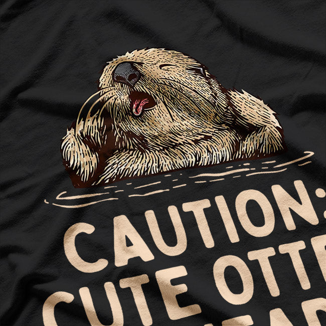 Caution: Adorable Otter Ahead Fun Animal Lover Humor T-Shirt