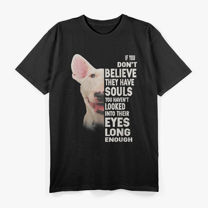 If You Don’t Believe They Have Souls Bull Terrier Lover T-Shirt