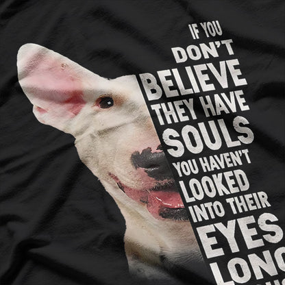 If You Don’t Believe They Have Souls Bull Terrier Lover T-Shirt