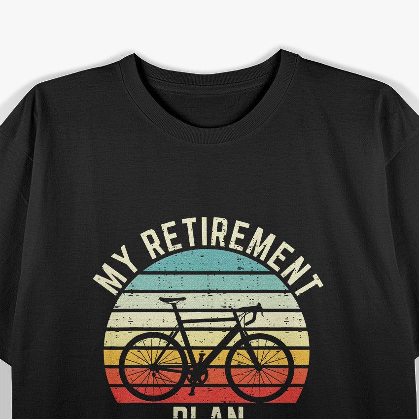 Vintage Bike Cycling My Retirement Plan Bicycle Ride Cyclist T-Shirt