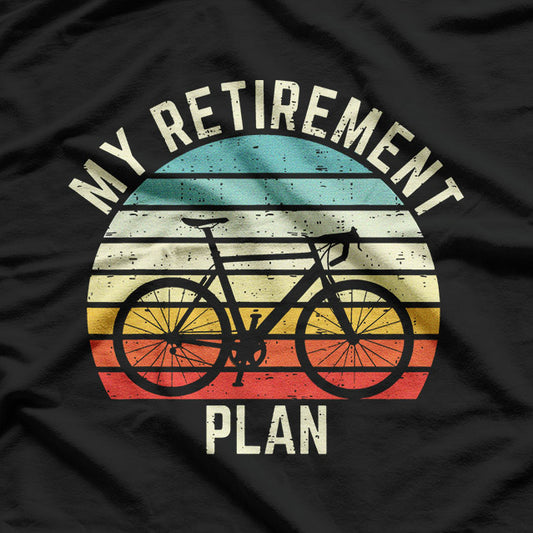 Vintage Bike Cycling My Retirement Plan Bicycle Ride Cyclist T-Shirt