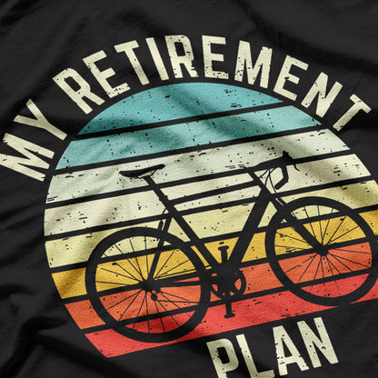 Vintage Bike Cycling My Retirement Plan Bicycle Ride Cyclist T-Shirt