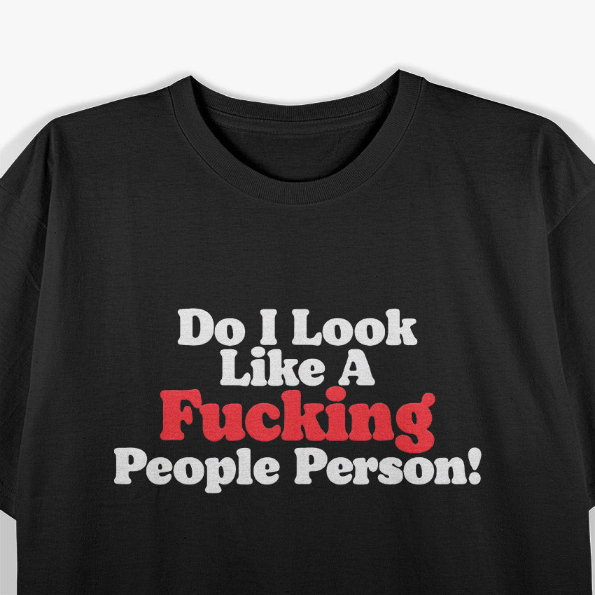 Do I Look Like a People Person? A Bold Statement of Introverted Humor T-Shirt