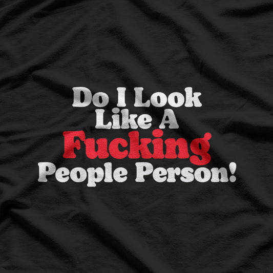 Do I Look Like a People Person? A Bold Statement of Introverted Humor T-Shirt