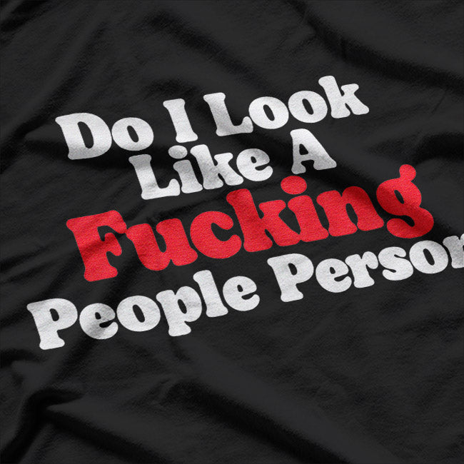 Do I Look Like a People Person? A Bold Statement of Introverted Humor T-Shirt