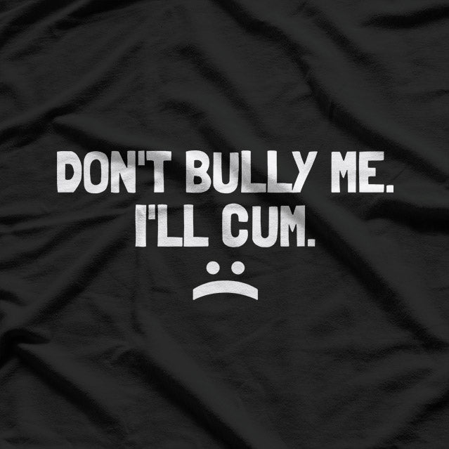 Don't Bully Me - A Funny Twist on Standing Up for Yourself T-Shirt