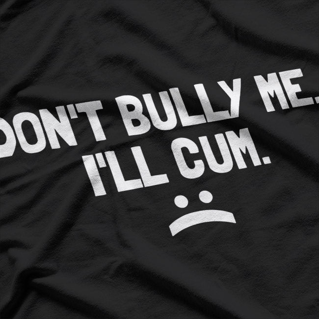 Don't Bully Me - A Funny Twist on Standing Up for Yourself T-Shirt