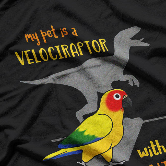 Sun Conure My Velociraptor Funny Pet Bird Enthusiast T-Shirt