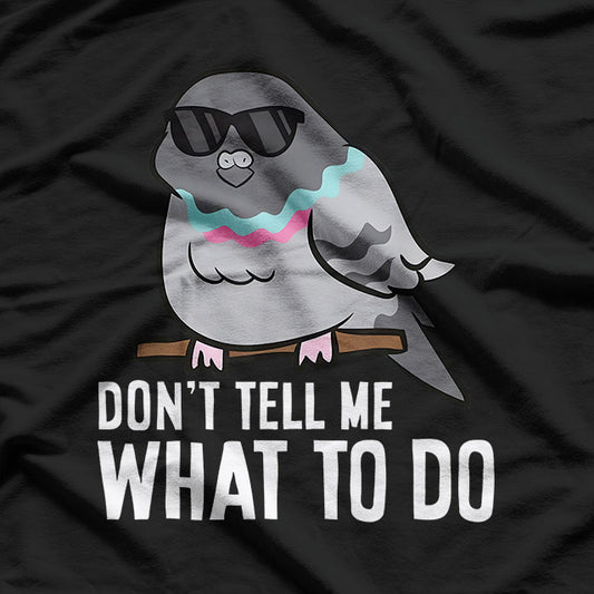 Don’t Tell Me What To Do Funny Rebel Pigeon Lover T-Shirt