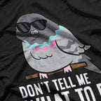 Don’t Tell Me What To Do Funny Rebel Pigeon Lover T-Shirt