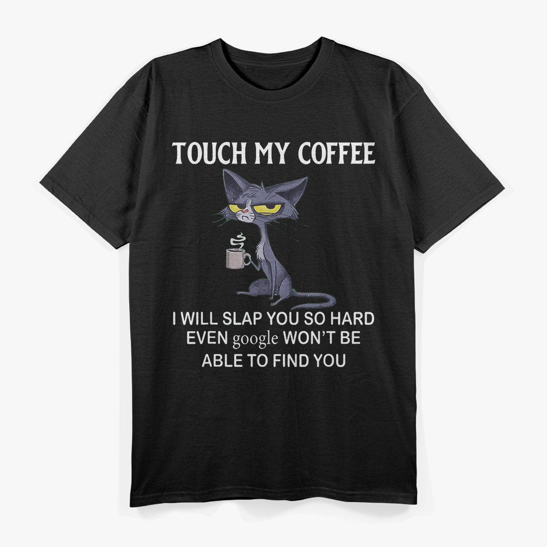 Touch My Coffee And Face Google-Slapping Cat Funny T-Shirt