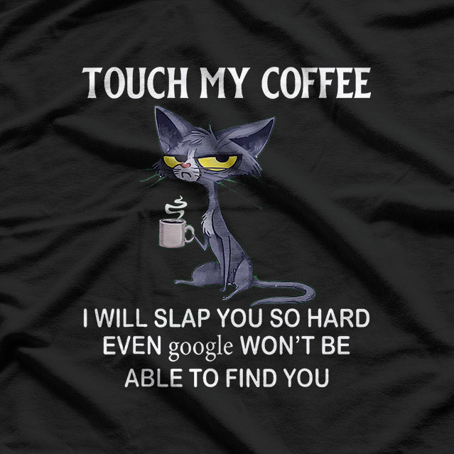 Touch My Coffee And Face Google-Slapping Cat Funny T-Shirt