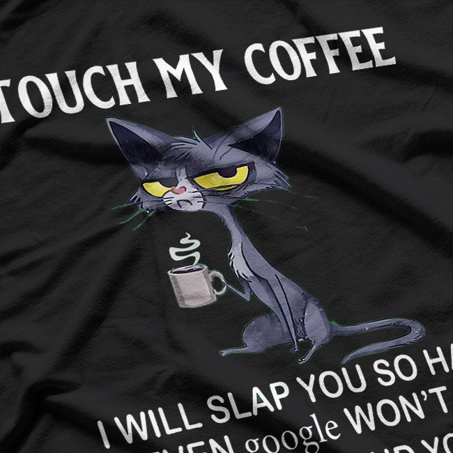 Touch My Coffee And Face Google-Slapping Cat Funny T-Shirt