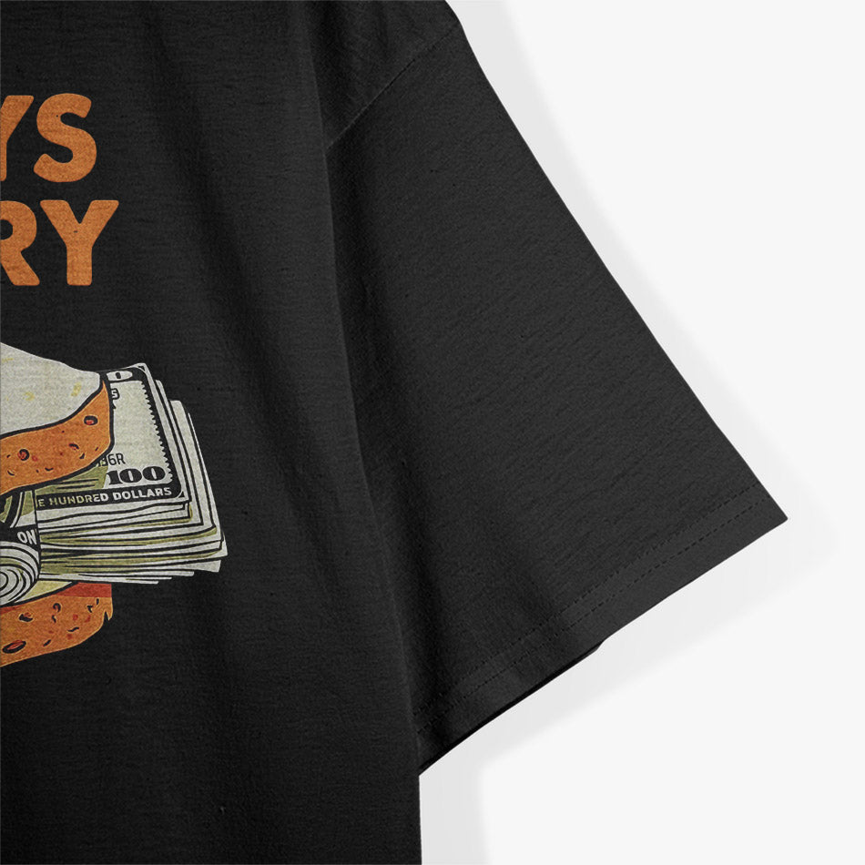 Always Hungry Funny Dollar Bills Humor Design T-Shirt