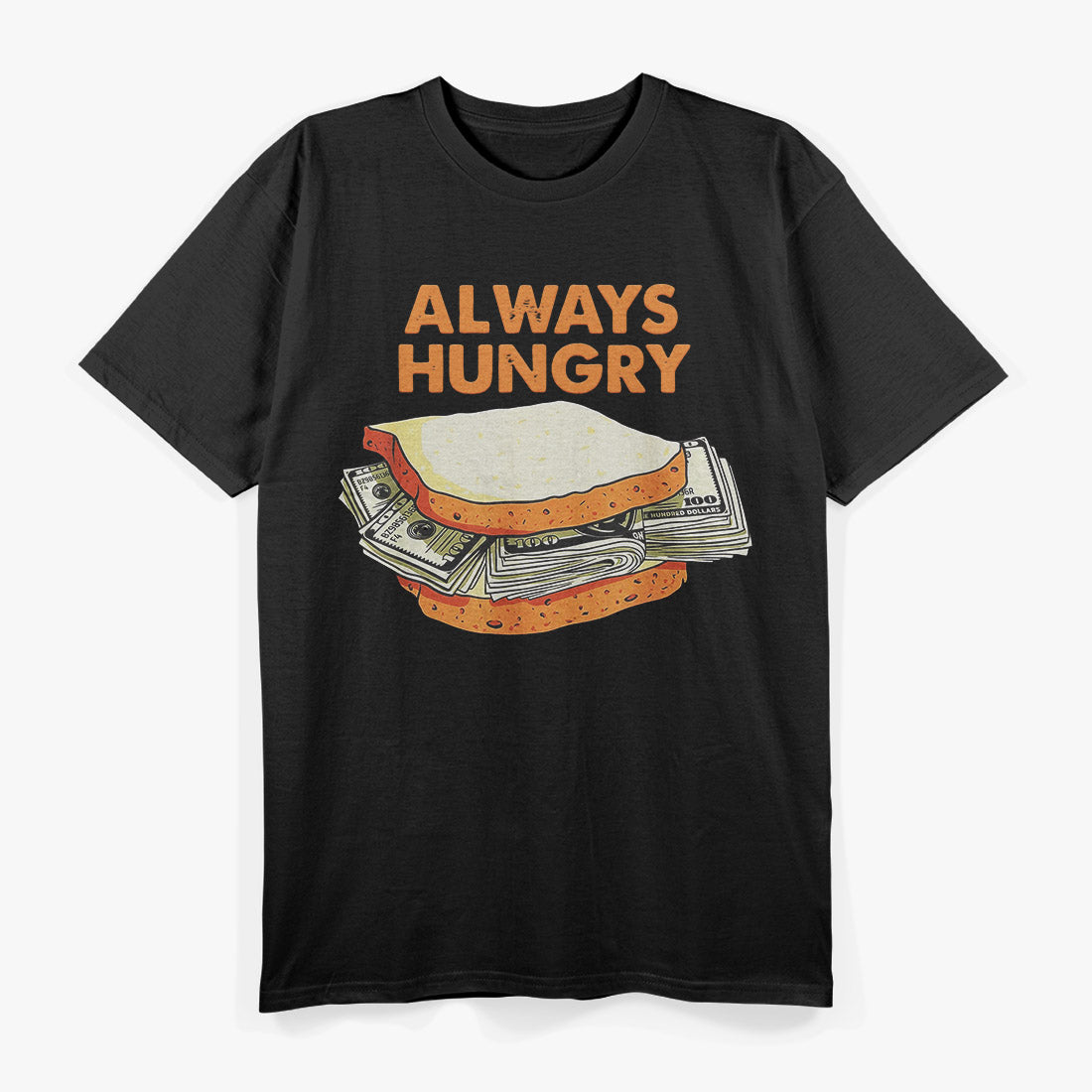 Always Hungry Funny Dollar Bills Humor Design T-Shirt