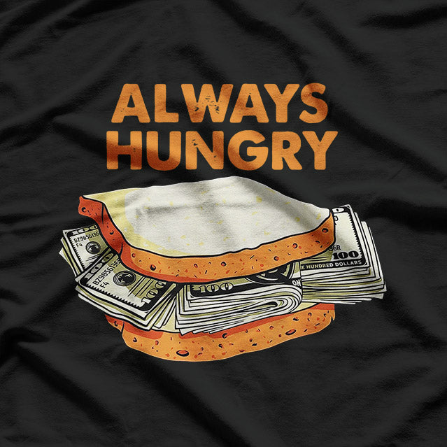 Always Hungry Funny Dollar Bills Humor Design T-Shirt