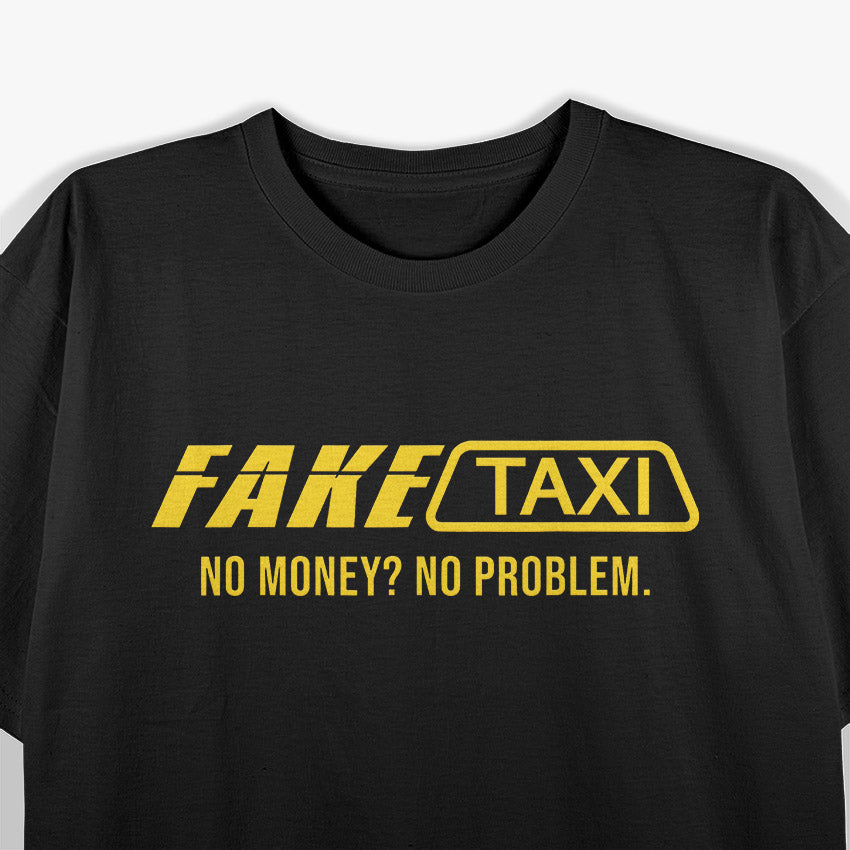 Fake Taxi Funny No Money No Problem T-Shirt