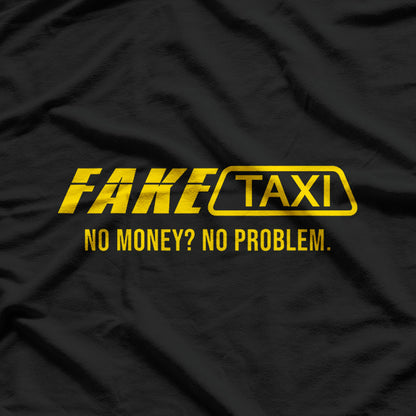 Fake Taxi Funny No Money No Problem T-Shirt