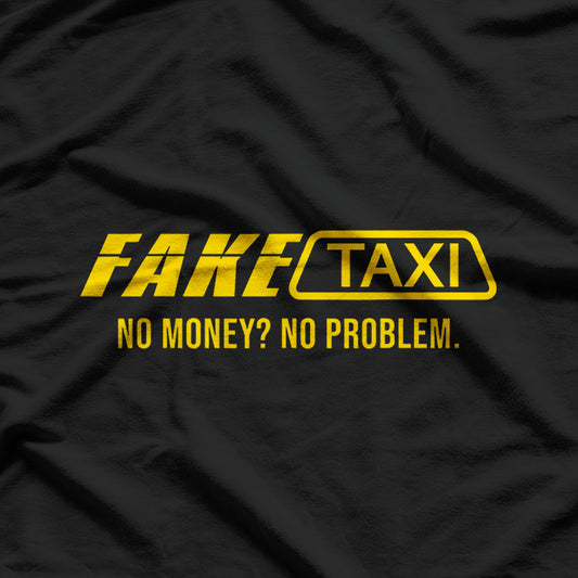 Fake Taxi Funny No Money No Problem T-Shirt