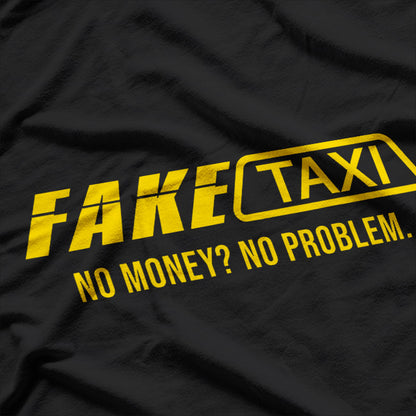 Fake Taxi Funny No Money No Problem T-Shirt