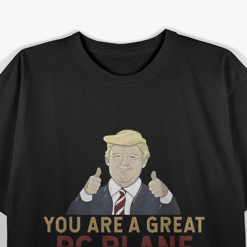 Trump - You Are A Great RC Plane Operator T-Shirt
